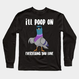 I'll Poop On Everything You love Long Sleeve T-Shirt